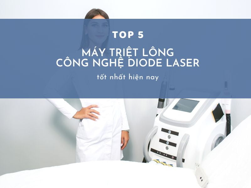 Tham khảo 5 máy triệt lông công nghệ Diode Laser tốt nhất hiện nay