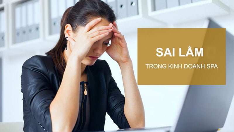Có nhiều sai lầm khiến kinh doanh spa thất bại bạn cần biết